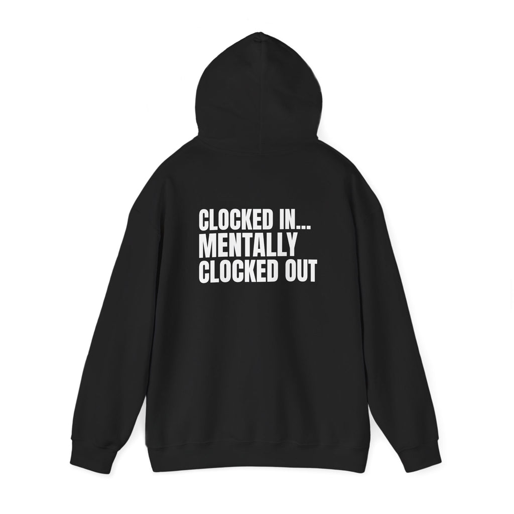 Clocked In… Mentally Clocked Out Hoodie (I’m Not Doing It Edition)