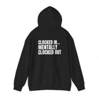 Clocked In… Mentally Clocked Out Hoodie (I’m Not Doing It Edition)
