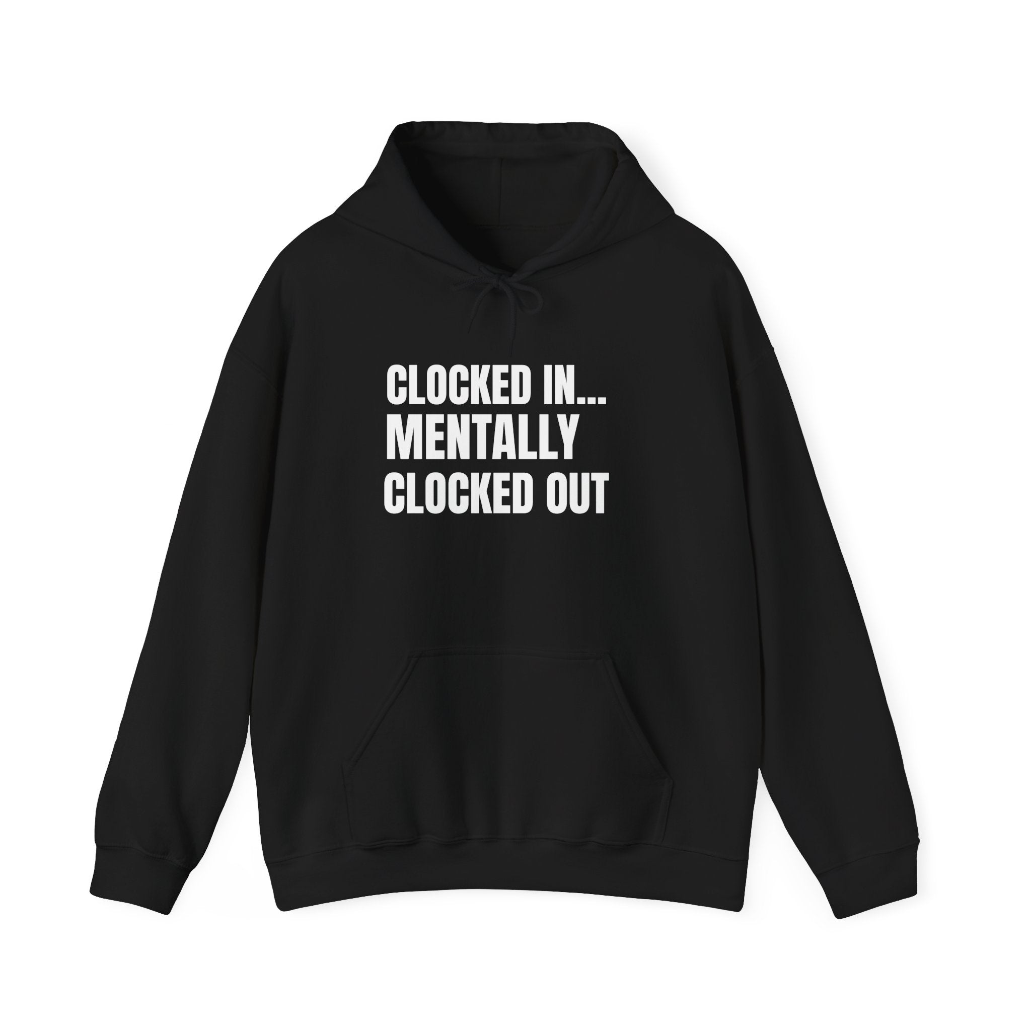 Clocked In… Mentally Clocked Out Hoodie (I’m Not Doing It Edition)