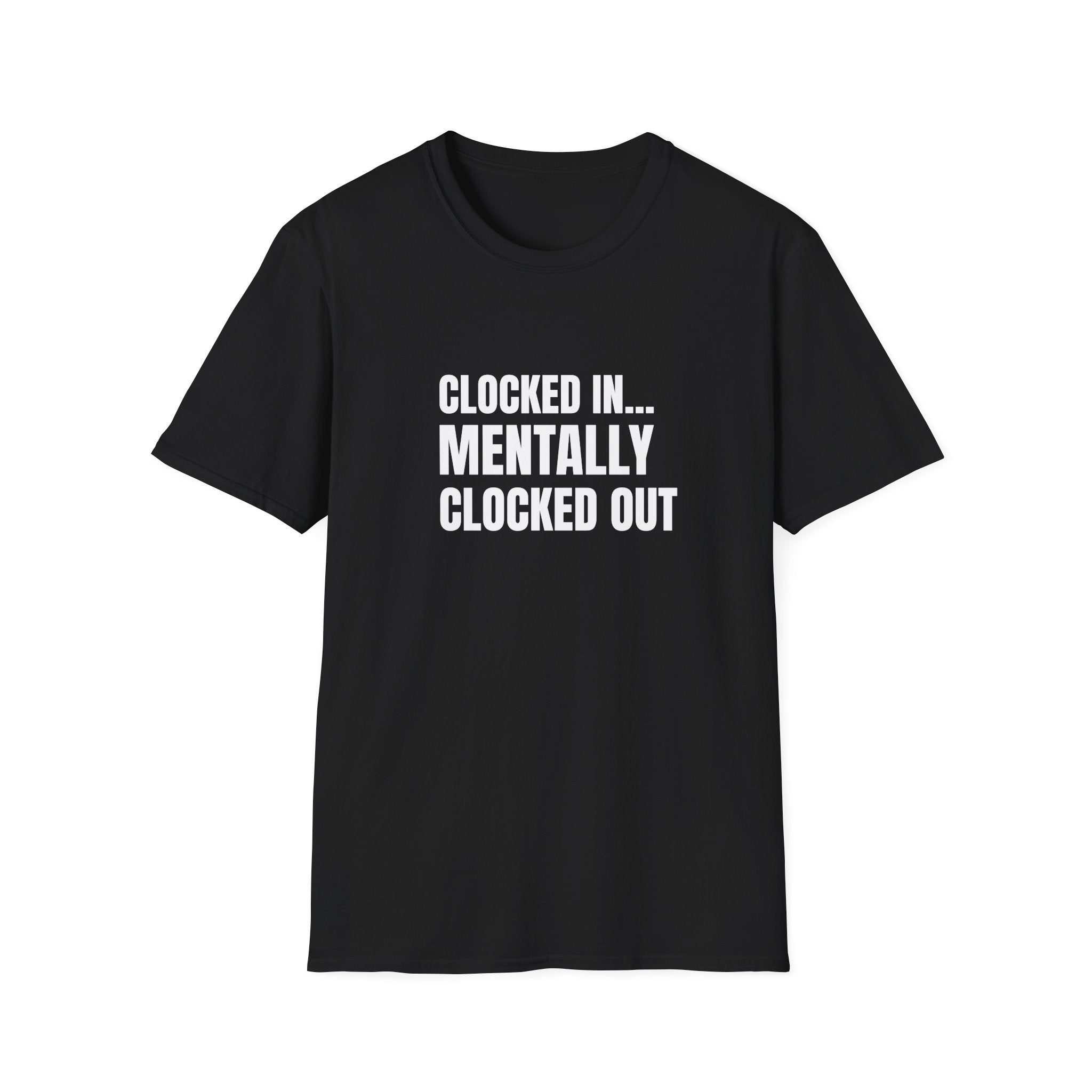 Clocked In… Mentally Clocked Out T-Shirt (I'm Not Doing it Edition)