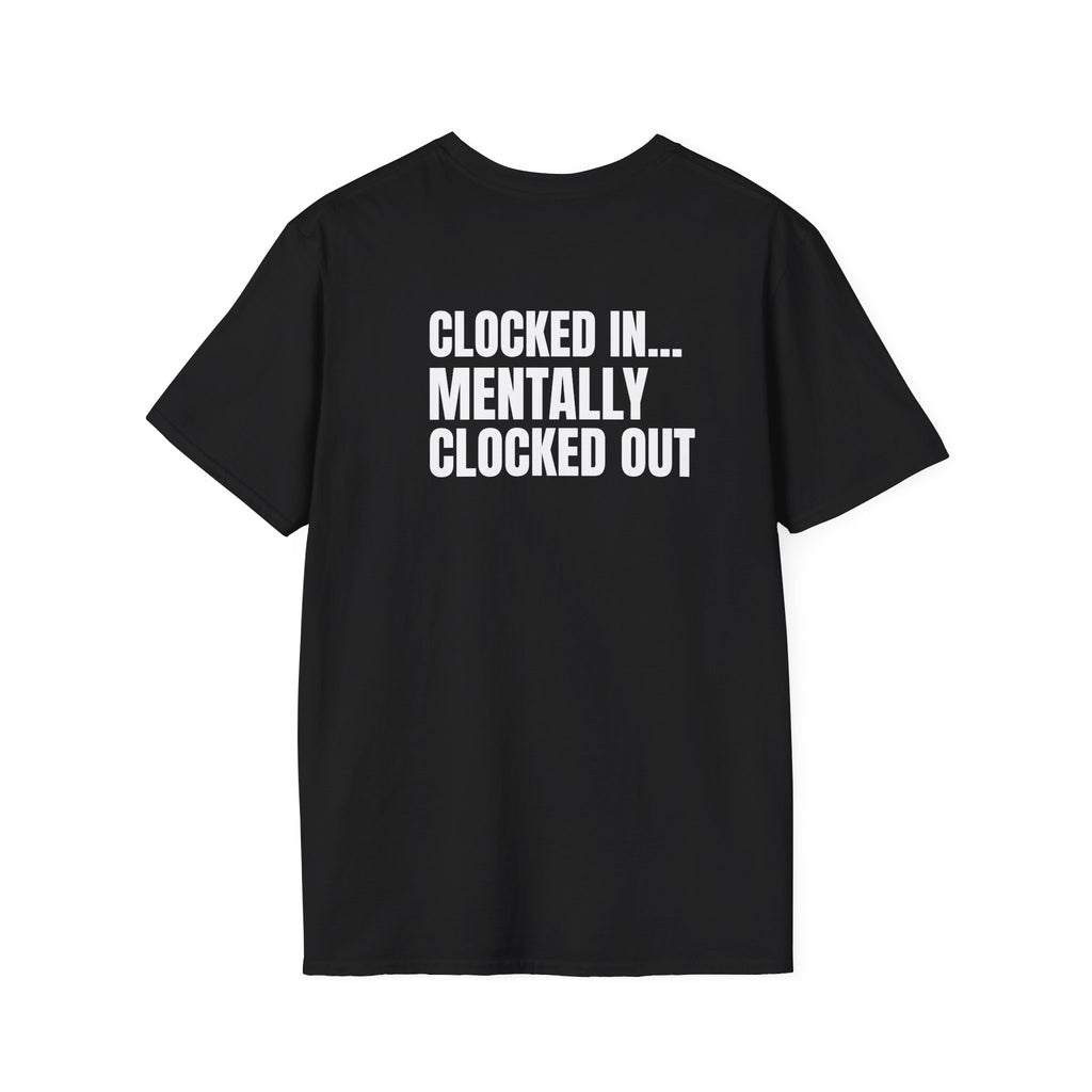 Clocked In… Mentally Clocked Out T-Shirt (I'm Not Doing it Edition)