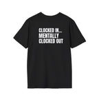 Clocked In… Mentally Clocked Out T-Shirt (I'm Not Doing it Edition)