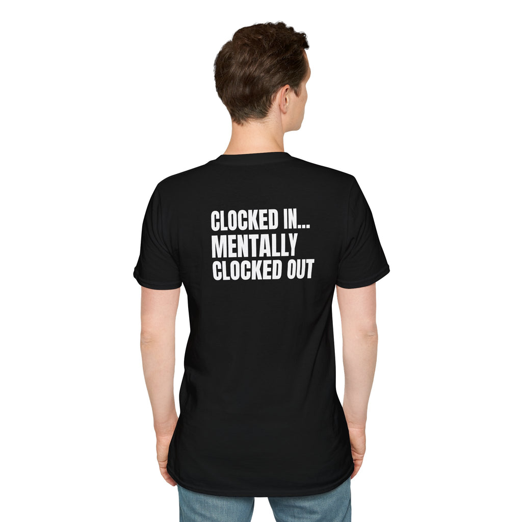 Clocked In… Mentally Clocked Out T-Shirt (I'm Not Doing it Edition)