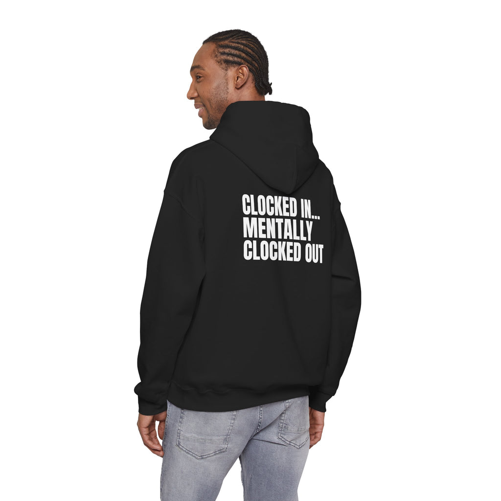Clocked In… Mentally Clocked Out Hoodie (I’m Not Doing It Edition)