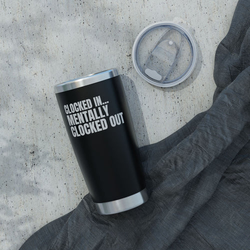 Clocked In… Mentally Clocked Out Tumbler (CNA Survival Cup)