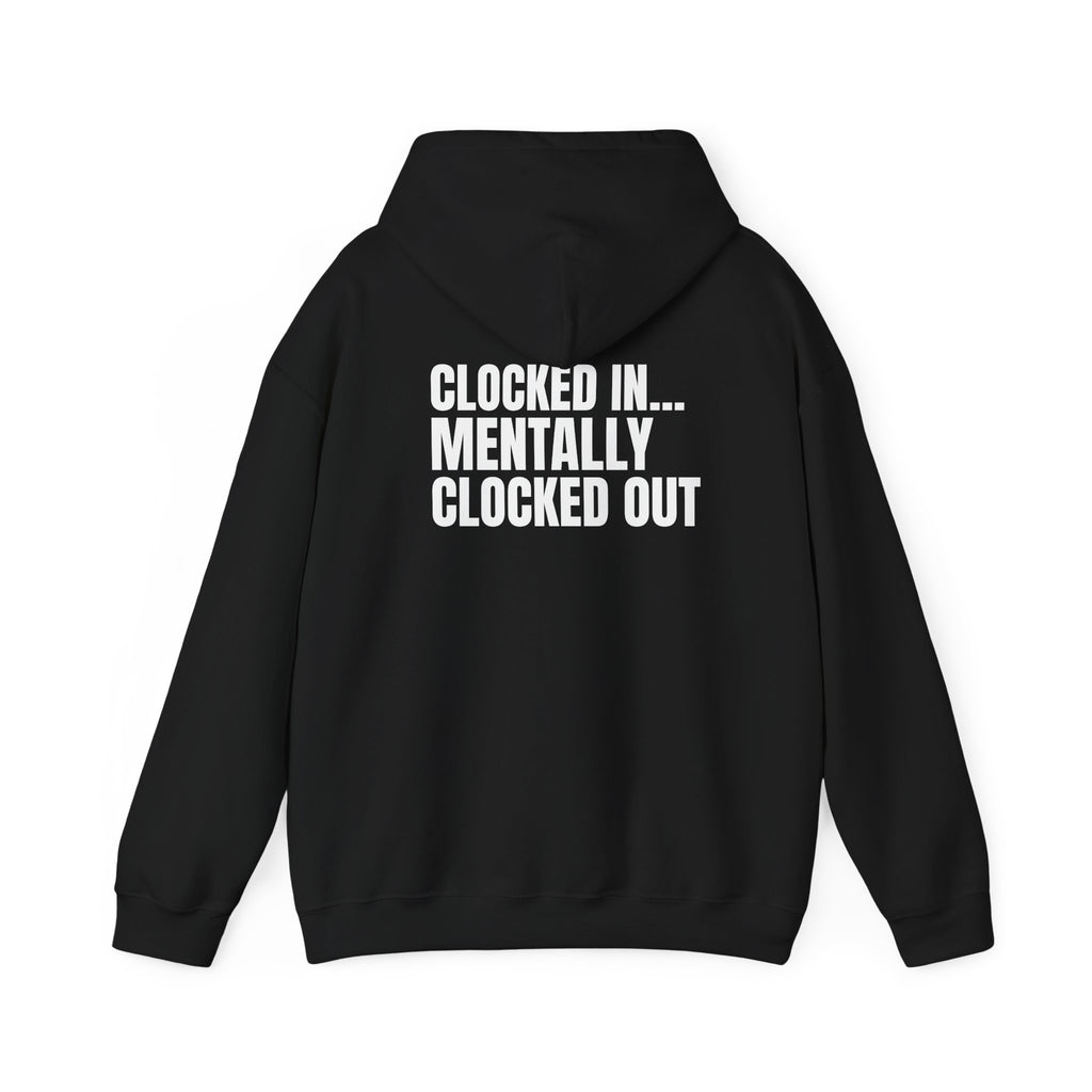 Clocked In… Mentally Clocked Out Hoodie (I’m Not Doing It Edition)